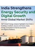 India Strengthens Energy Security and Digital Growth Amid Global Market Shifts: SandP Global Energy 