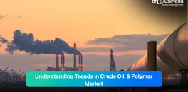 exploring-the-latest-trends-in-crude-oil-demand-and-polymer-market