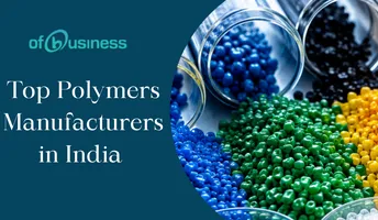 Top Polymers Manufacturers in India, Segmentation, Types
