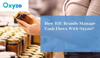how-d2c-brands-manage-cash-flows-with-oxyzo