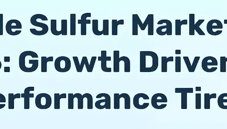 Insoluble Sulfur Market To 2035: Tire Demand Drives Growth - News and Statistics 