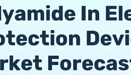 Polyamide In Electronic Protection Device (EPD) Market To 2035: Smart Grid and EV Demand Supports Growth - News and Statistics 