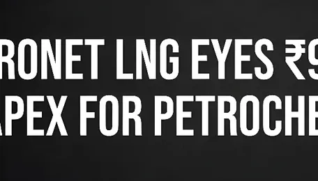 Petronet LNG eyes ₹9,000 Cr FY27 capex for Petrochemical Push 