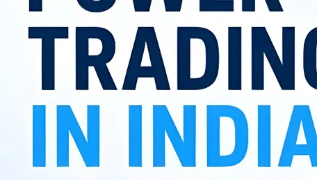 The Complete Guide to Power Trading in India for CandI Consumers