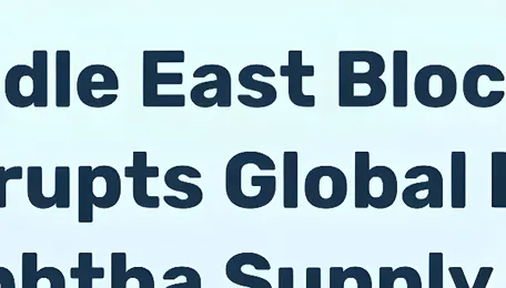 Middle East Conflict Disrupts Shipping and Petrochemical Feedstock Supply | 2026 - News and Statistics 