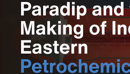 Paradip Petrochemical Project: India’s Eastern Petrochemical Powerhouse in the Making 