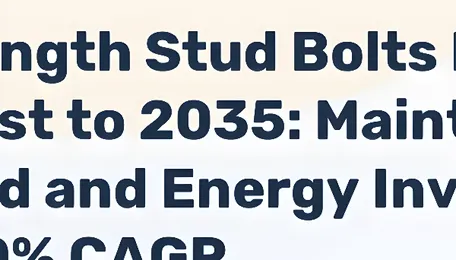 Full-Length Stud Bolts Market Forecast to 2035: Maintenance Demand and Energy Investment Drive 3.0-5.0% CAGR 