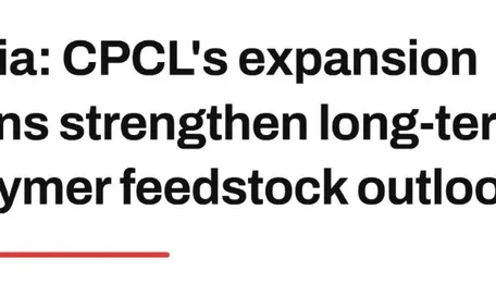 India: CPCL's expansion plans strengthen long-term polymer feedstock outlook 