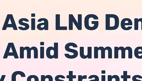South Asia LNG Demand Forecasts Raised for India, Bangladesh, Pakistan in July 2026 - News and Statistics 