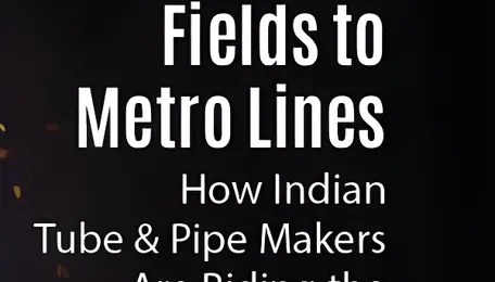 From Oil Fields to Metro Lines: How Indian Tube and Pipe Makers Are Riding the Growth Wave 