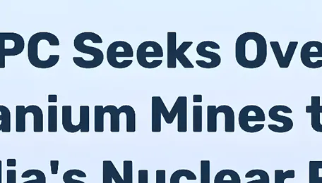 NTPC Seeks Overseas Uranium Mines to Boost India's Nuclear Power Capacity 