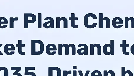 World Power Plant Chemicals - Market Analysis, Forecast, Size, Trends and Insights 