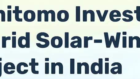 Sumitomo Invests in 500MW Hybrid Solar-Wind-Storage Project in India 