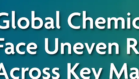 Global Chemical Value Chains Face Uneven Rationalization Across Key Markets 