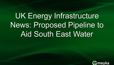 UK Energy Infrastructure News: Proposed Pipeline to Aid South East Water