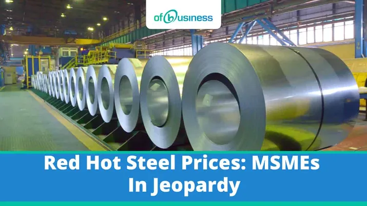 Red Hot Steel Prices: MSMEs in Jeopardy