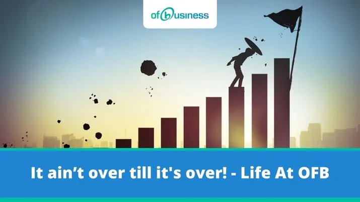 It ain’t over till it's over! - Life At OFB