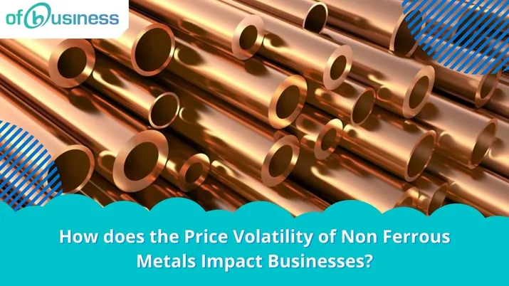 How does the Price Volatility of Non Ferrous Metals Impact Businesses?
