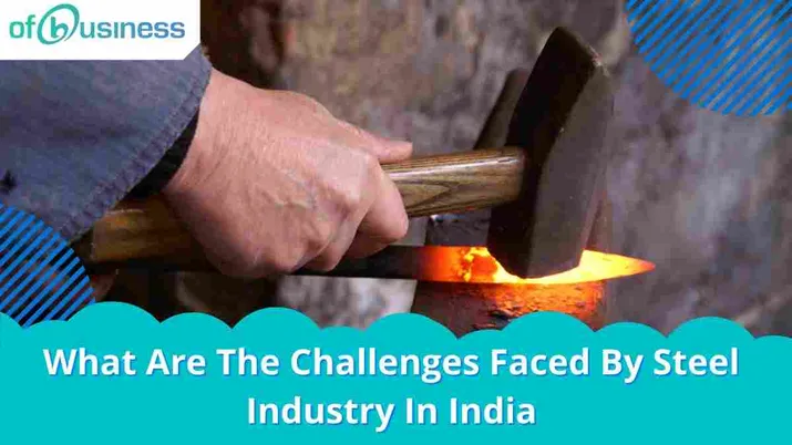 What Are The Challenges Faced By Steel Industry In India