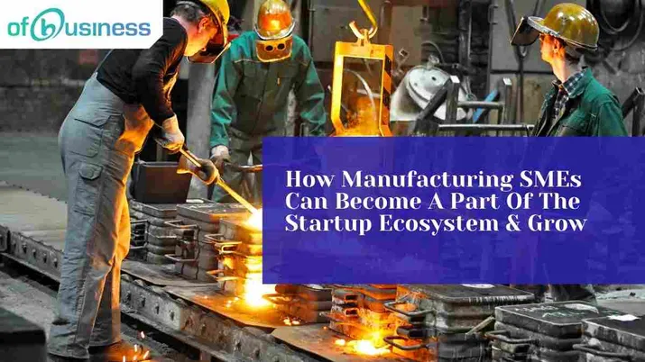 How Manufacturing SMEs Can Become A Part Of The Startup Ecosystem And Grow