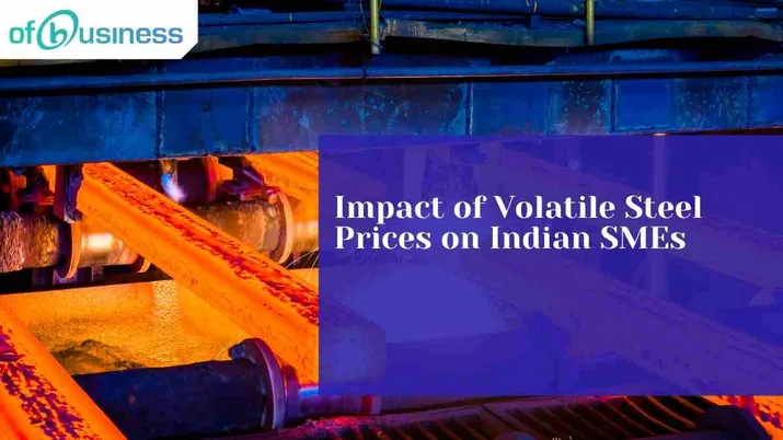 Impact of Volatile Steel Prices on Indian SMEs