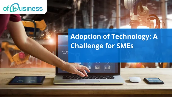 Adoption of Technology: A Challenge for SMEs