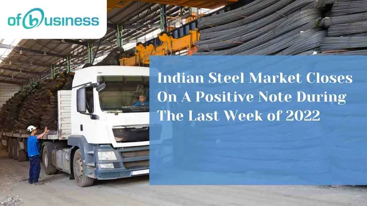 Indian Steel Market Closes on a Positive Note During The Last Week of 2022