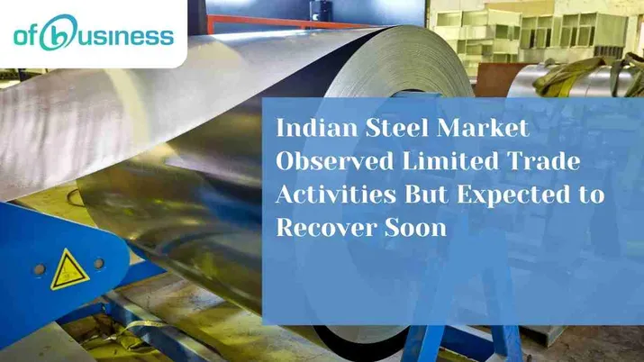 Indian Steel Market Observed Limited Trade Activities But Expected to Recover Soon
