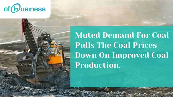 Muted Demand For Coal Pulls the Coal Prices Down On Improved Coal Production.