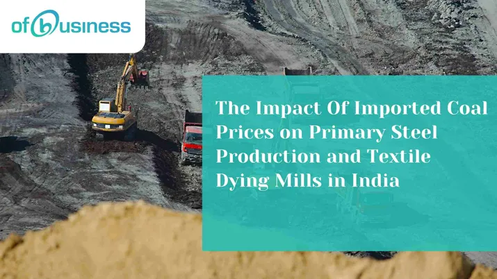 The Impact Of Imported Coal Prices on Primary Steel Production and Textile Dying Mills in India