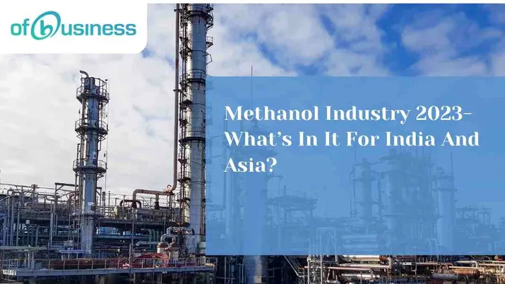 Methanol Industry 2023- What’s In It For India And Asia?