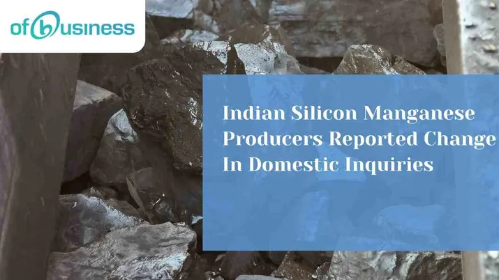 Indian Silicon Manganese Producers Reported Change In Domestic Inquiries