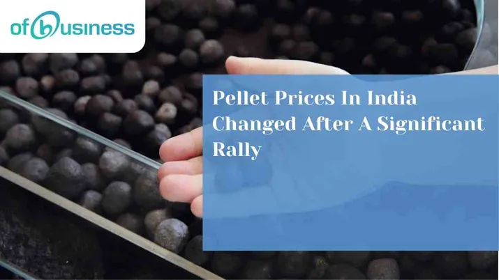 Pellet Prices In India Changed After A Significant Rally