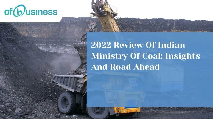 2022 Review Of Indian Ministry Of Coal: Insights And Road Ahead
