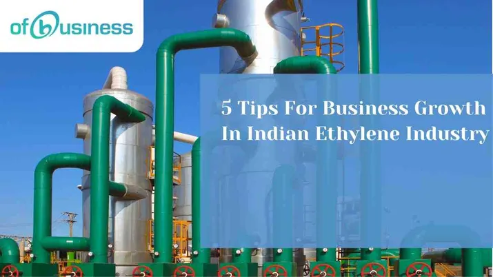 5 Tips For Business Growth In the Indian Ethylene Industry