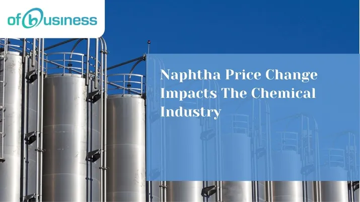 Naphtha Price Change Impacts The Chemical Industry
