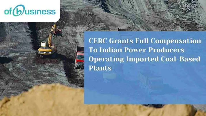 CERC Grants Full Compensation To Indian Power Producers Operating Imported Coal-Based Plants