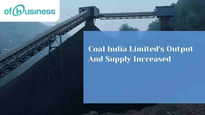 Coal India Limited's Output And Supply Increased
