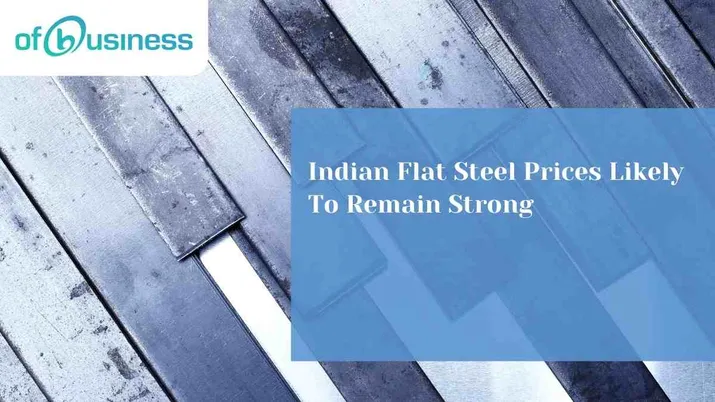Indian Flat Steel Prices Likely To Remain Strong