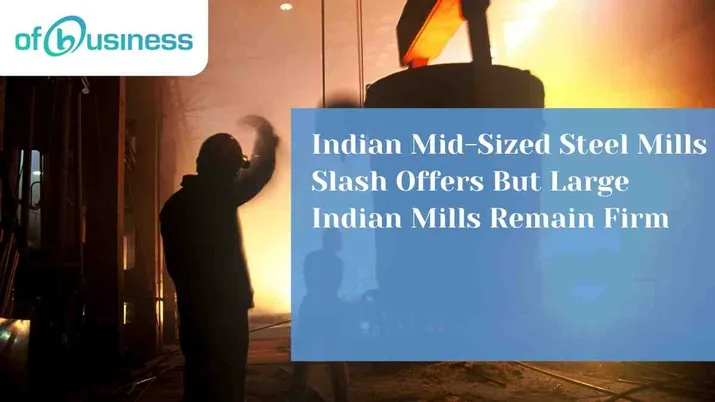 Indian Mid-Sized Steel Mills Slash Offers But Large Indian Mills Remain Firm