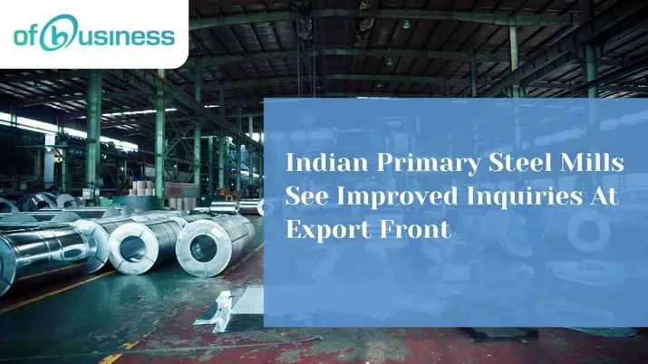 Indian Primary Steel Mills See Improved Inquiries At Export Front