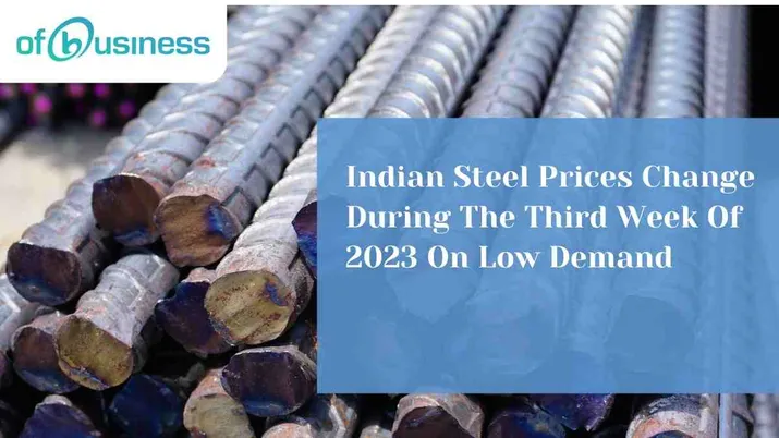 Indian Steel Prices Change During The Third Week Of 2023 On Low Demand