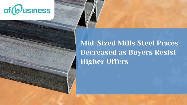 Mid-Sized Mills Steel Prices Decreased As Buyers Resist Higher Offers