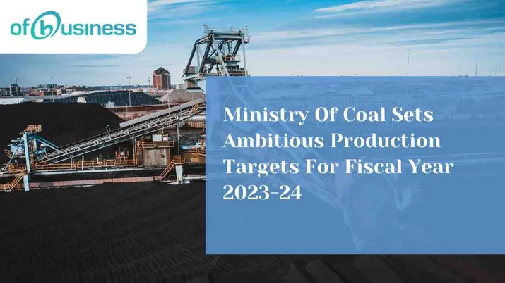 Ministry Of Coal Sets Ambitious Production Targets For Fiscal Year 2023-24