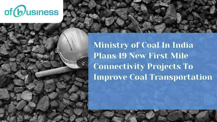 Ministry of Coal In India Plans 19 New First Mile Connectivity Projects To Improve Coal Transportation