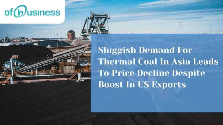 Sluggish Demand For Thermal Coal In Asia Leads To Price Decline Despite Boost In US Exports