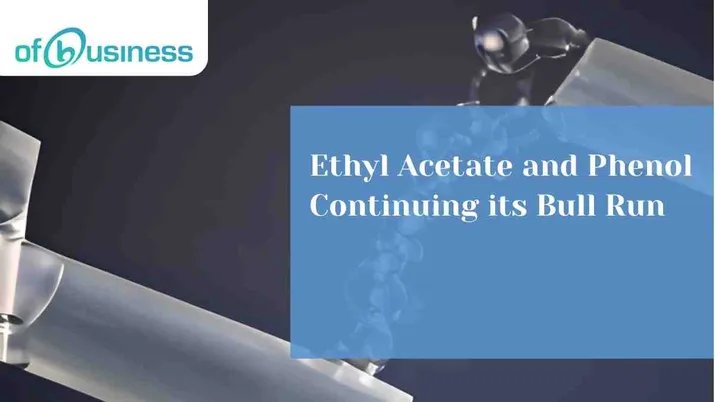 Ethyl Acetate and Phenol Continuing their Bull Run