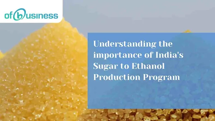 Understanding the Importance of India's Sugar to Ethanol Production Program