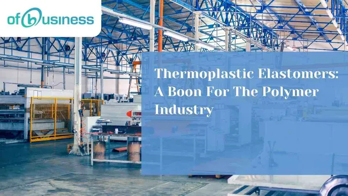 Thermoplastic Elastomers: A Boon For The Polymer Industry