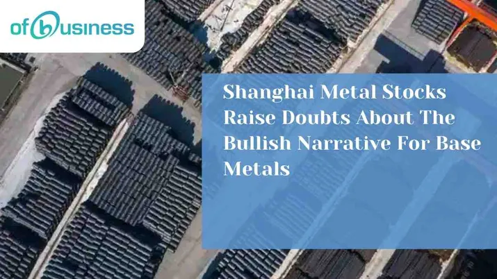 Shanghai Metal Stocks Raise Doubts About The Bullish Narrative For Base Metals